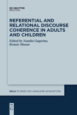 Referential and Relational Discourse Coherence in Adults and Children by Gagarina, Natalia