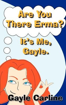 Are You There Erma? It's Me Gayle by Felipe, Joe