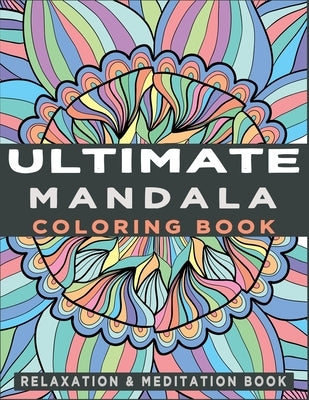 Ultimate Mandala Coloring Book: An Adult Coloring Book with 94 Mandalas for Relaxation, Inspiration and Stress Relieving by Art, Kenzth