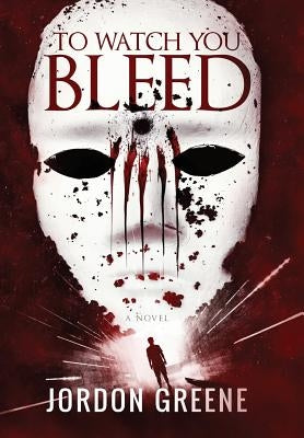 To Watch You Bleed by Greene, Jordon