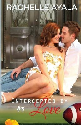 Intercepted by Love: Part Three: A Football Romance by Ayala, Rachelle
