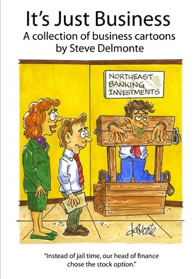 It's Just Business A collection of business cartoons by Delmonte, Steve