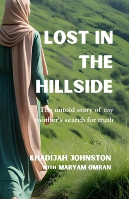 Lost in the Hillside: The untold story of my mother's search for the truth by Omran, Maryam