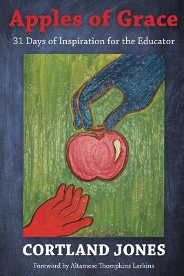 Apples of Grace: 31 Days of Inspiration for the Educator by Jones, Cortland