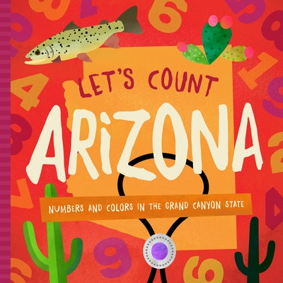 Let's Count Arizona: Numbers and Colors in the Grand Canyon State by Madson, Trish