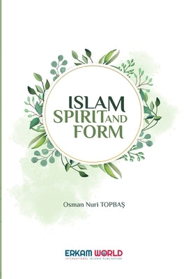Islam - Spirit and Form by Topbaş, Osman Nuri