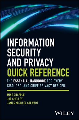 Information Security and Privacy Quick Reference: The Essential Handbook for Every Ciso, Cso, and Chief Privacy Officer by Chapple, Mike