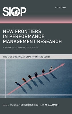 New Frontiers in Performance Management Research: A Synthesis and Future Agenda by Schleicher, Deidra J.