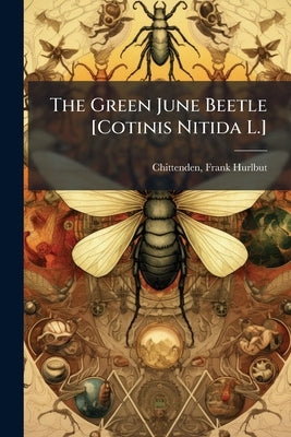 The Green June Beetle [Cotinis Nitida L.] by Chittenden, Frank Hurlbut 1858- [From O.