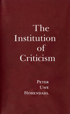 The Institution of Criticism by Hohendahl, Peter Uwe