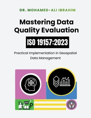 Mastering Data Quality Evaluation: Practical Implementation in Geospatial Data Management by Ibrahim, Mohamed-Ali