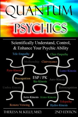 Quantum Psychics - Scientifically Understand, Control and Enhance Your Psychic Ability by Kelly, Theresa M.