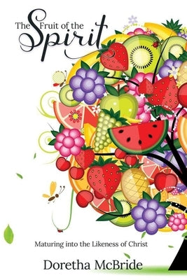 The Fruit of the Spirit: Maturing into the Likeness of Christ by McBride, Doretha