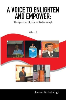 A Voice to Enlighten and Empower: The Speeches of Jerome Teelucksingh Volume 2 by Teelucksingh, Jerome