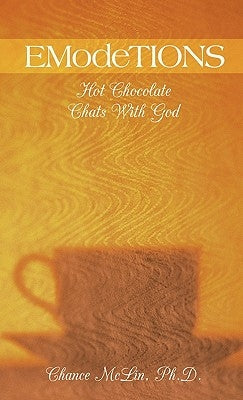 Emodetions: Hot Chocolate Chats with God by McLin Ph. D., Chance