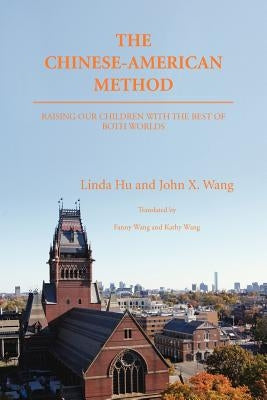 The Chinese-American Method: Raising Our Children with the Best of Both Worlds by Hu, Linda