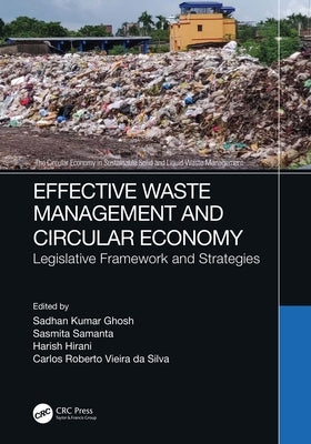 Effective Waste Management and Circular Economy: Legislative Framework and Strategies by Ghosh, Sadhan Kumar