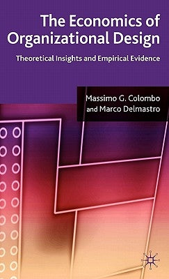 The Economics of Organizational Design: Theoretical Insights and Empirical Evidence by Colombo, M.