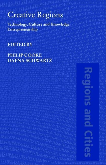Creative Regions: Technology, Culture and Knowledge Entrepreneurship by Cooke, Philip