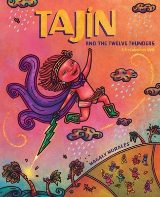 Tajín and the Twelve Thunders: A Pre-Columbian Myth (a Picture Book) by Morales, Magaly