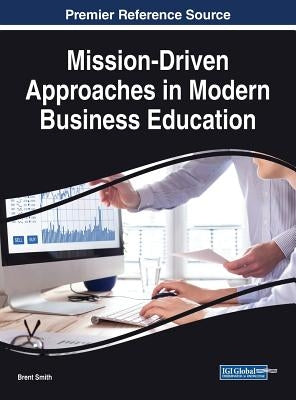 Mission-Driven Approaches in Modern Business Education by Smith, Brent