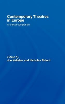 Contemporary Theatres in Europe: A Critical Companion by Kelleher, Joe