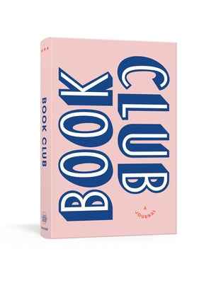 Book Club: A Journal: Prepare For, Keep Track Of, and Remember Your Reading Discussions with 200 Book Recommendations and Meeting Activities by Read It Forward