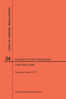 Code of Federal Regulations Title 24, Housing and Urban Development, Parts 700-1699, 2017 by Nara