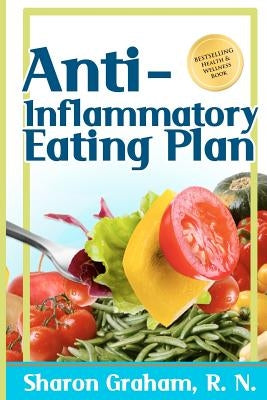 Anti-Inflammatory Eating Plan by Graham R. N., Sharon