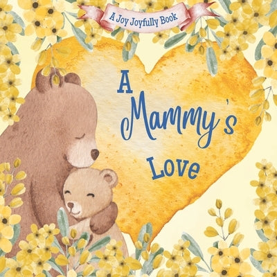 A Mammy's Love!: A Rhyming Picture Book for Children and Grandparents. by Joyfully, Joy