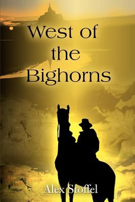 West of the Bighorns by Stoffel, Alex