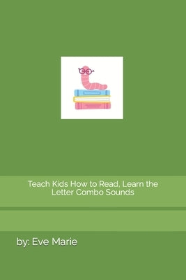 Teach Kids How to Read, Learn the Letter Combo Sounds by Marie, By Eve
