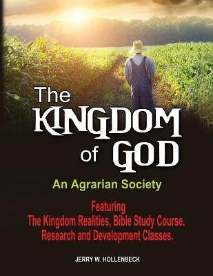 The Kingdom of God: An Agrarian Society by Hollenbeck, Jerry W.