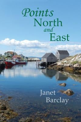 Points North and East by Barclay, Janet M.