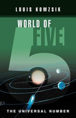 World of Five: The Universal Number by Komzsik, Louis