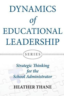 Dynamics of Educational Leadership: Strategic Thinking For The School Administrator by Thane, Heather