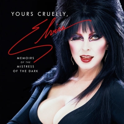 Yours Cruelly, Elvira: Memoirs of the Mistress of the Dark by Peterson, Cassandra