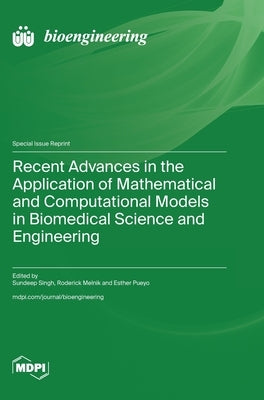 Recent Advances in the Application of Mathematical and Computational Models in Biomedical Science and Engineering by Singh, Sundeep