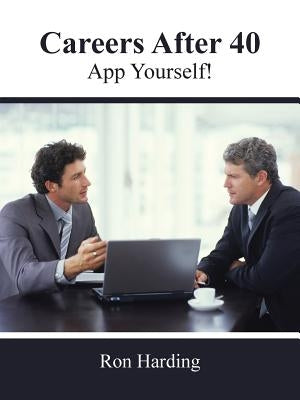 Careers After 40: App Yourself! by Harding, Ron