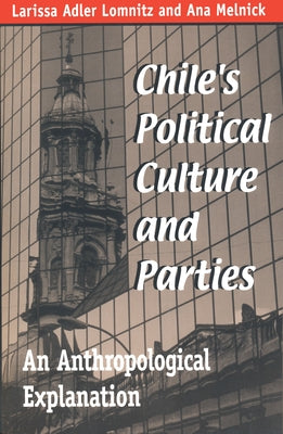 Chile's Political Culture Parties: An Anthropological Explanation by Lomnitz, Larissa Adler