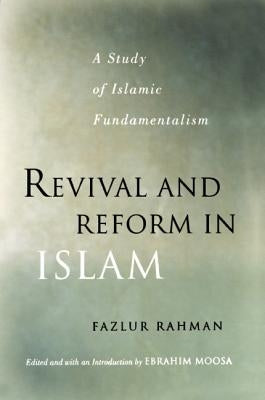 Revival and Reform in Islam: A Study of Islamic Fundamentalism by Rahman, Fazlur