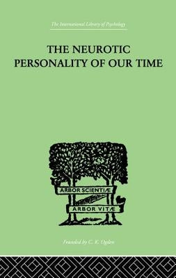 The Neurotic Personality Of Our Time by Horney, Karen
