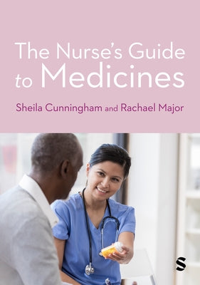 The Nurse′s Guide to Medicines by Cunningham, Sheila