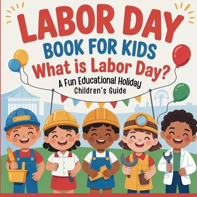 Labor Day Book for Kids: What is Labor Day? A Fun Educational Holiday Children's Guide by Rose, Cassia