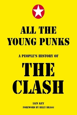 All the Young Punks: A People's History of the Clash by Key, Iain