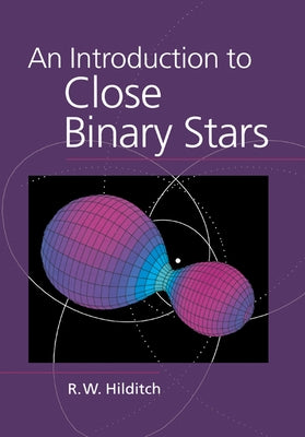 An Introduction to Close Binary Stars by Hilditch, R. W.