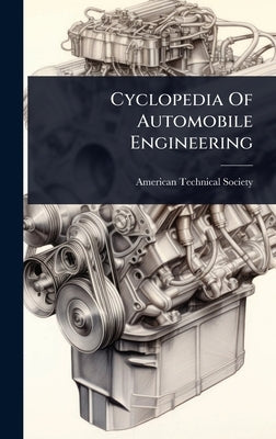Cyclopedia Of Automobile Engineering by Society, American Technical