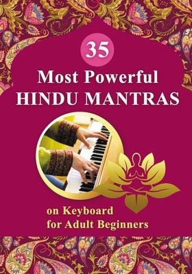 35 Most Powerful Hindu Mantras on Keyboard for Adult Beginners by Gupta, Veda