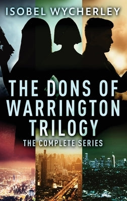 The Dons of Warrington Trilogy: The Complete Series by Wycherley, Isobel