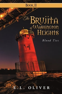 The Brujita of Washington Heights: Book II Blood Ties by Oliver, E. L.